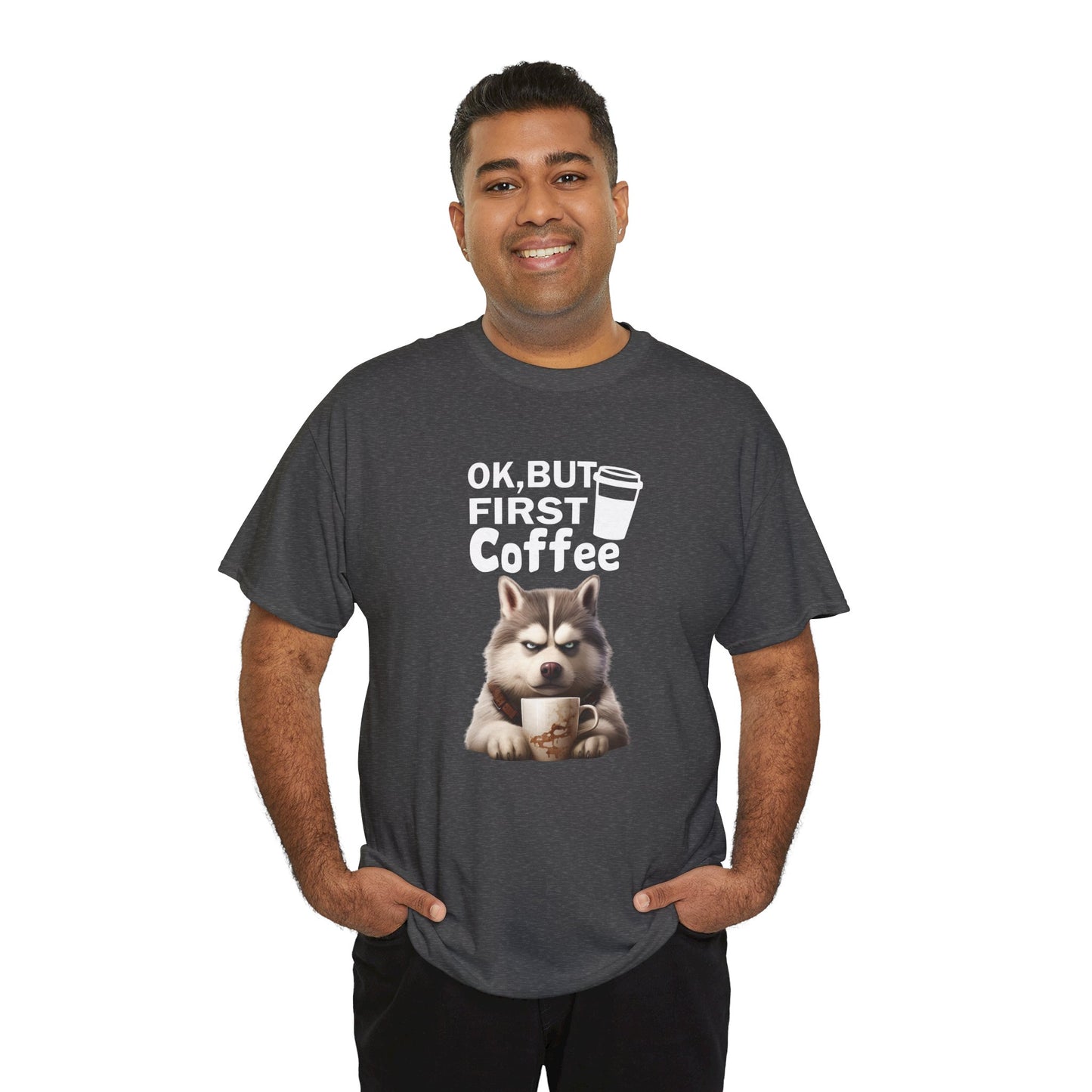 OK but first Coffee Fun Husky Dog Shirt Kaffee Humor Unisex Heavy Cotton T-Shirt