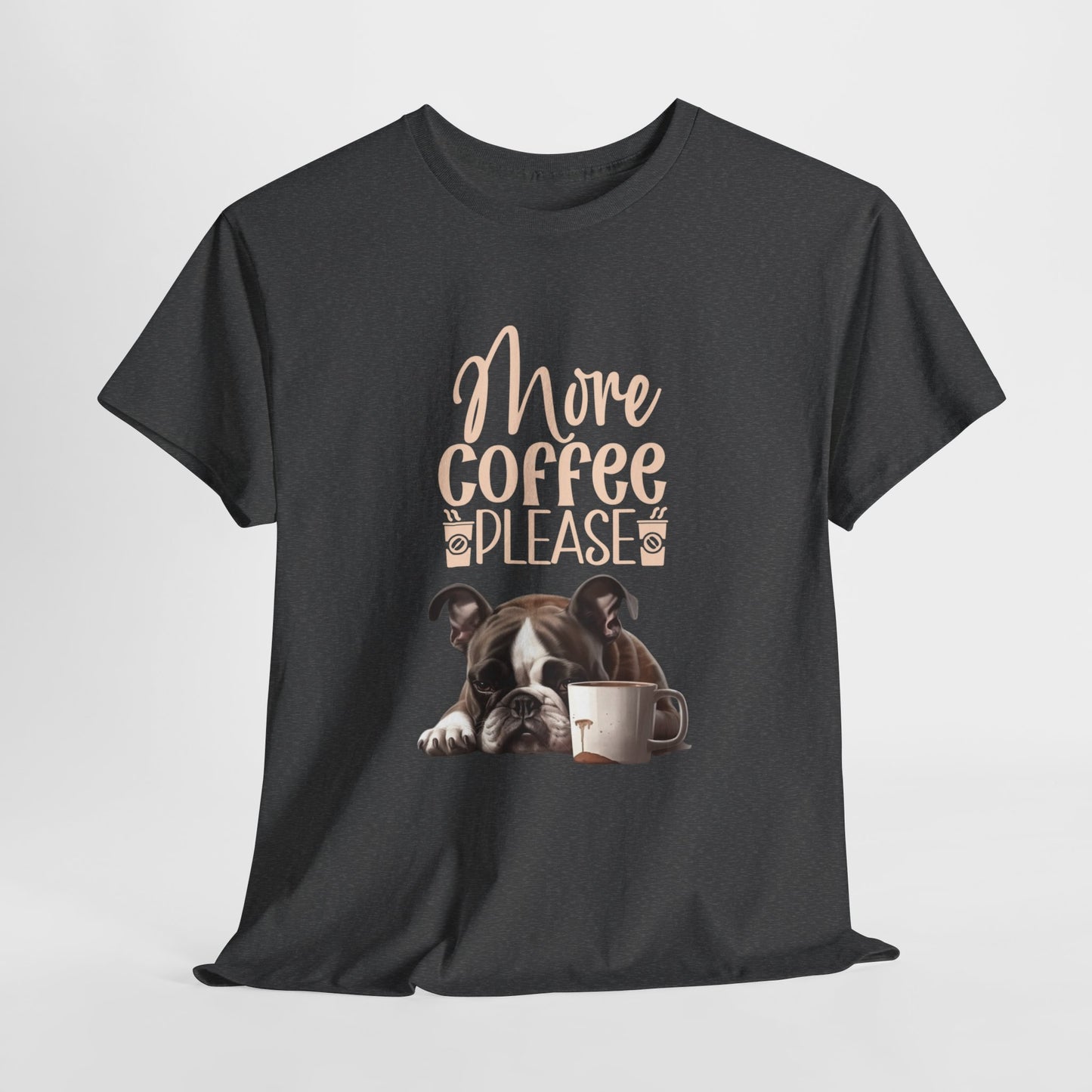 More Coffee Please Fun Dog Shirt Kaffee Humor Unisex Heavy Cotton T-Shirt