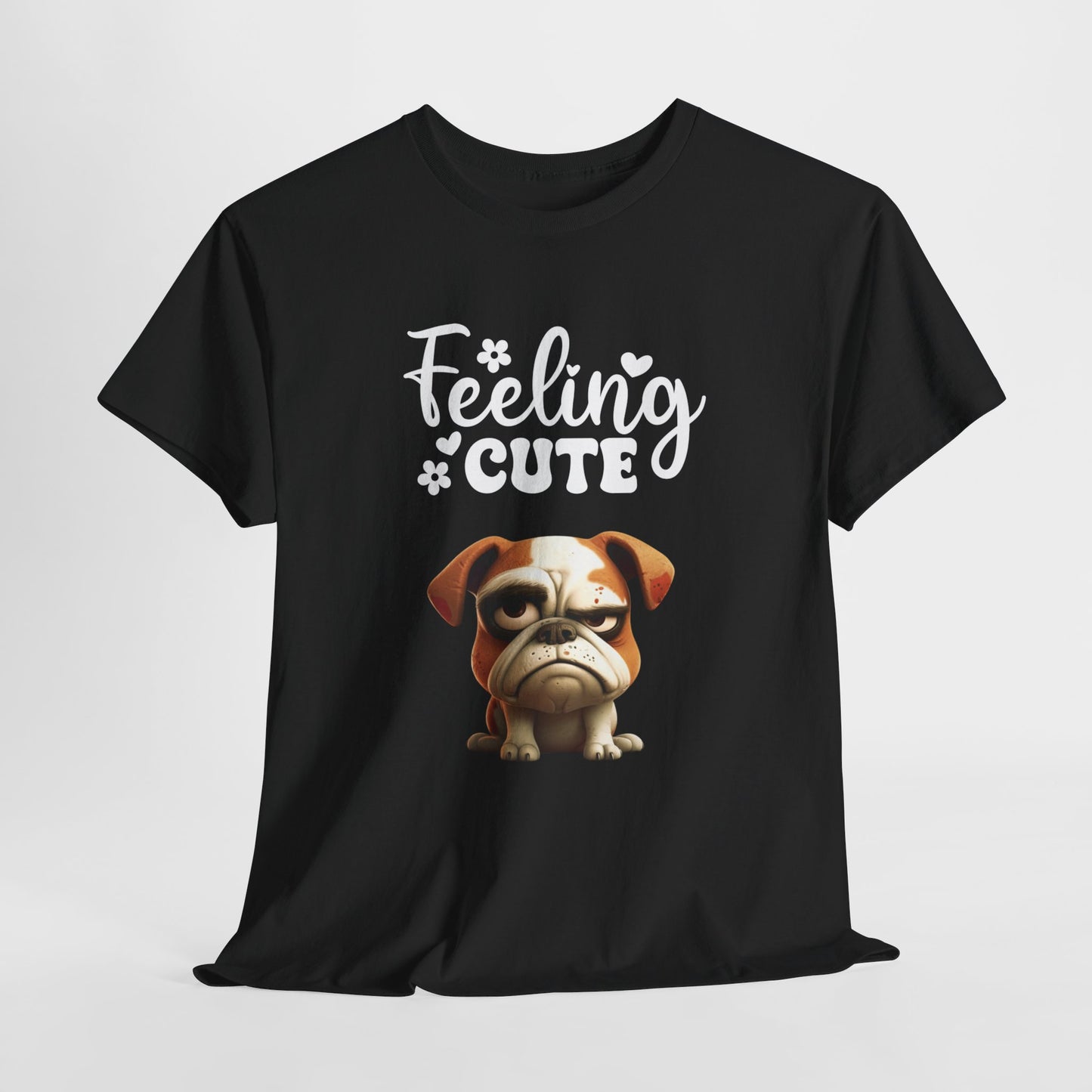 Feeling Cute Sarcastic Dog Shirt Black Humor Doglover Dark Fun Dog Sarcasm Unisex Heavy Cotton Funny T-Shirt