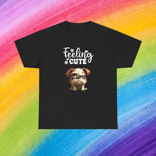 Feeling Cute Sarcastic Dog Shirt Black Humor Doglover Dark Fun Dog Sarcasm Unisex Heavy Cotton Funny T-Shirt