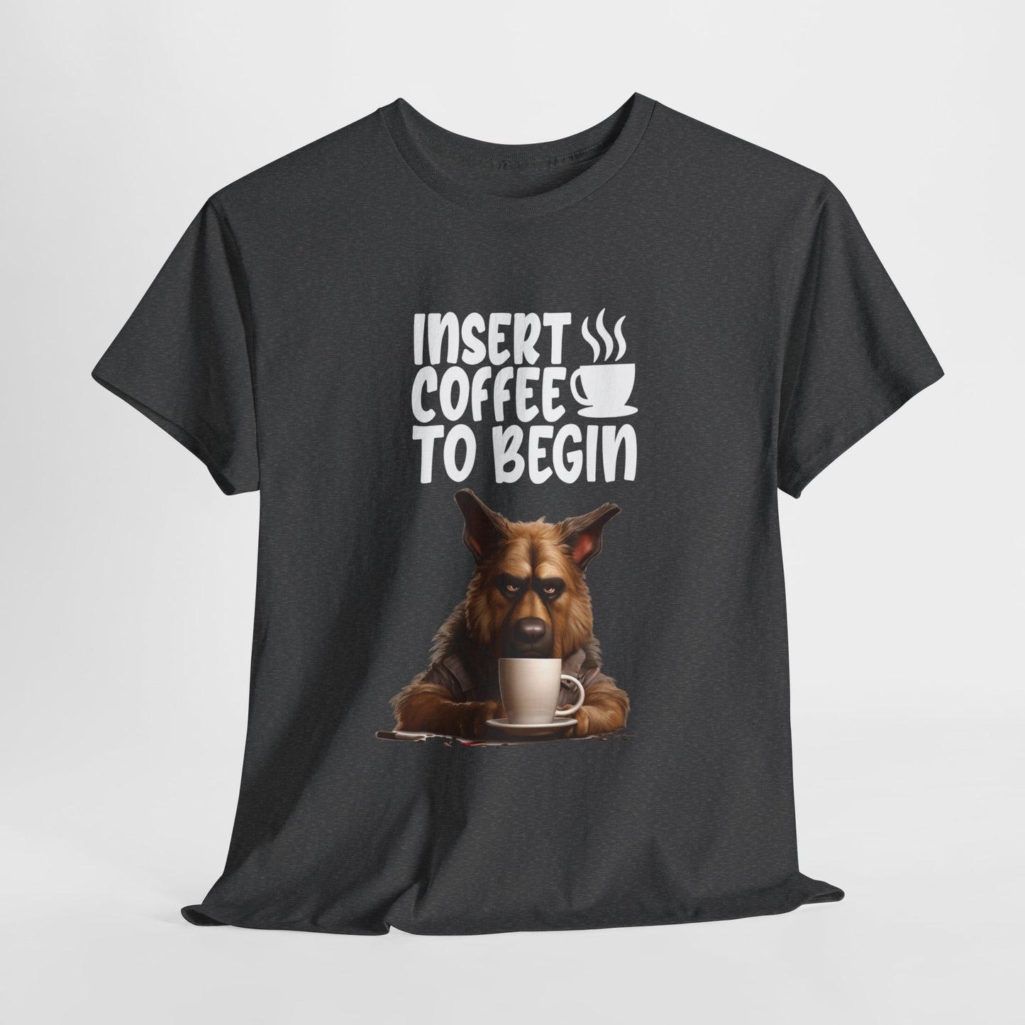 Insert Coffee to begin Fun German Shepard Dog Shirt Schäferhund Kaffee Humor Unisex Heavy Cotton T-Shirt