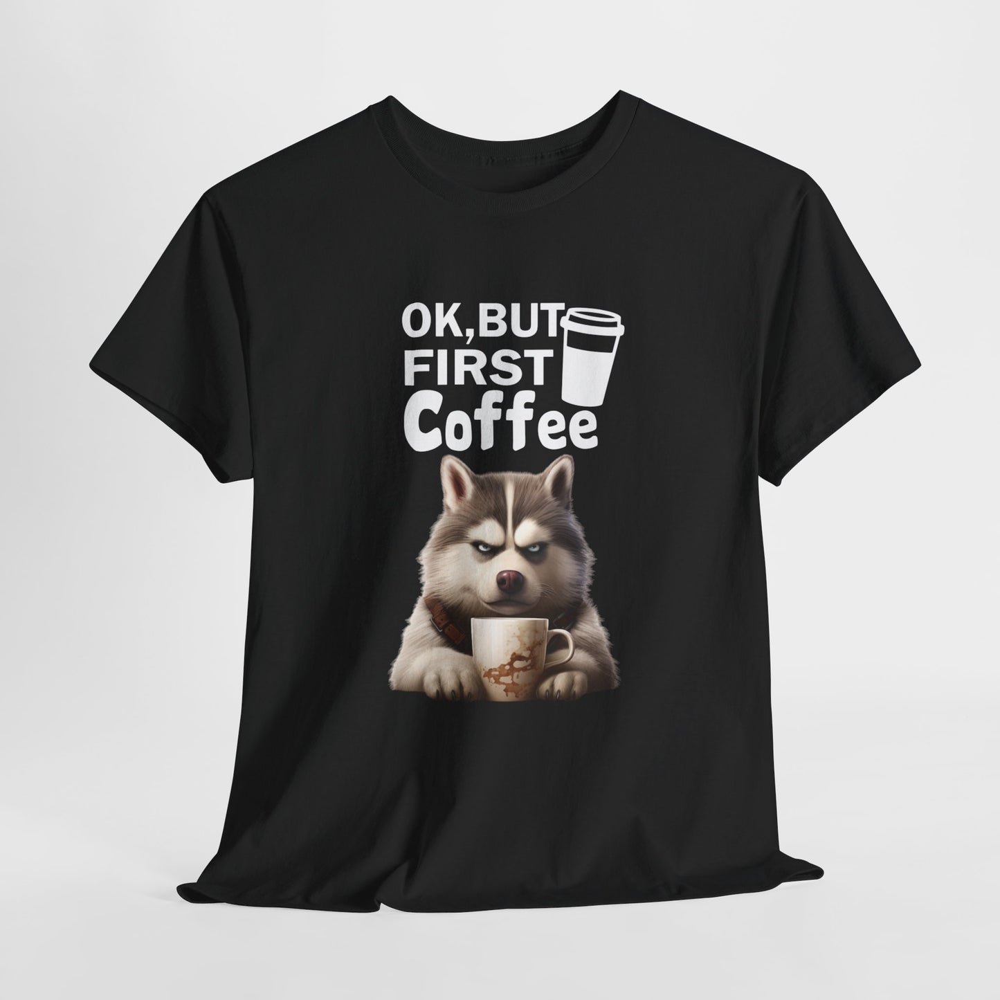 OK but first Coffee Fun Husky Dog Shirt Kaffee Humor Unisex Heavy Cotton T-Shirt