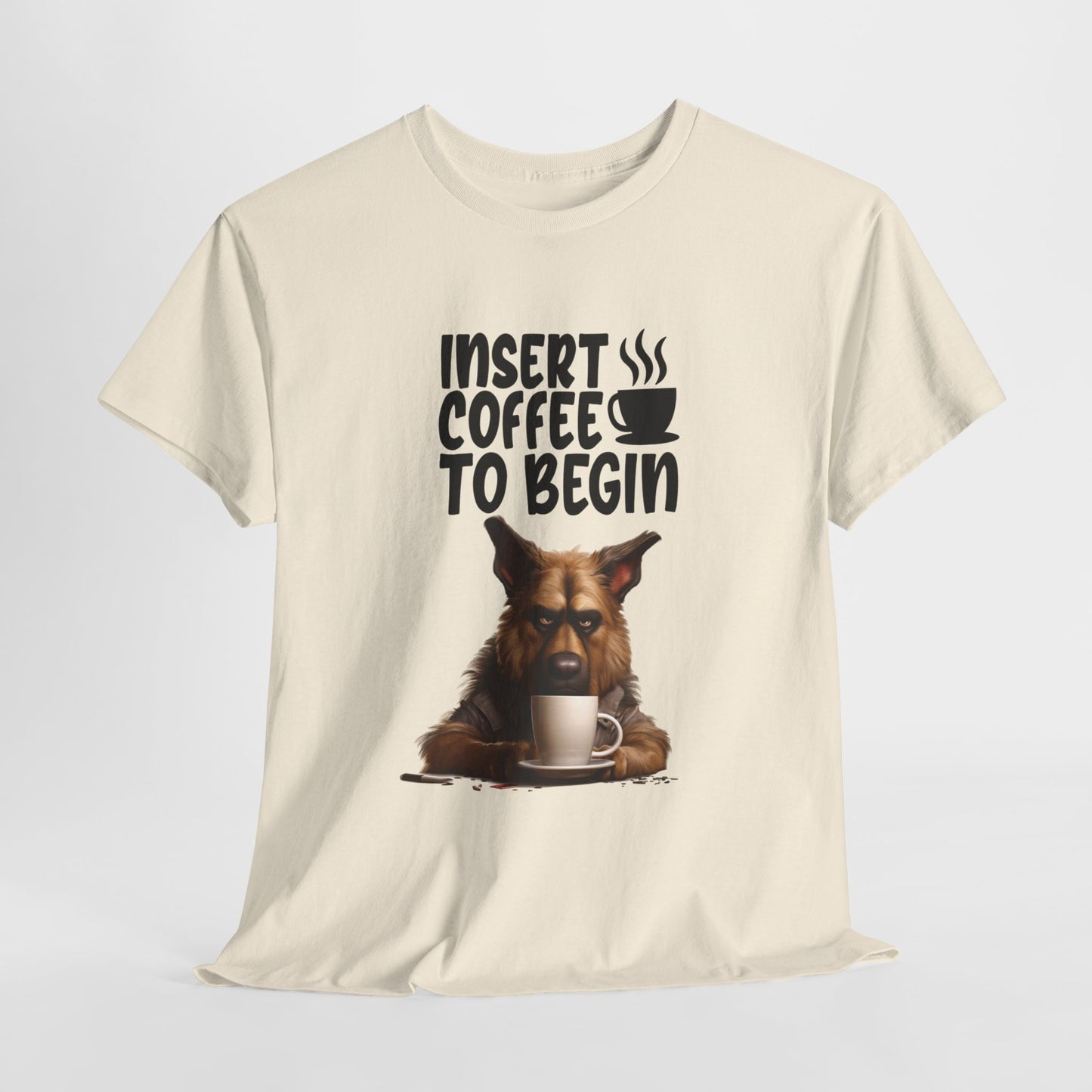 Insert Coffee to begin Fun German Shepard Dog Shirt Schäferhund Kaffee Humor Unisex Heavy Cotton T-Shirt