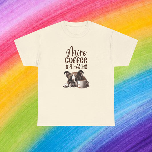 More Coffee Please Fun Dog Shirt Kaffee Humor Unisex Heavy Cotton T-Shirt