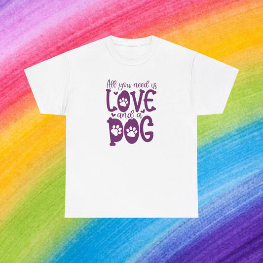 All you need is Love and a Dog Cute Doglover Shirt Unisex Heavy Cotton T-Shirt